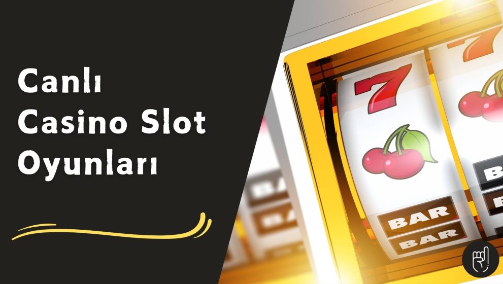 Canlı Casino Slot Oyunları Seni Tatmin Eder mi?